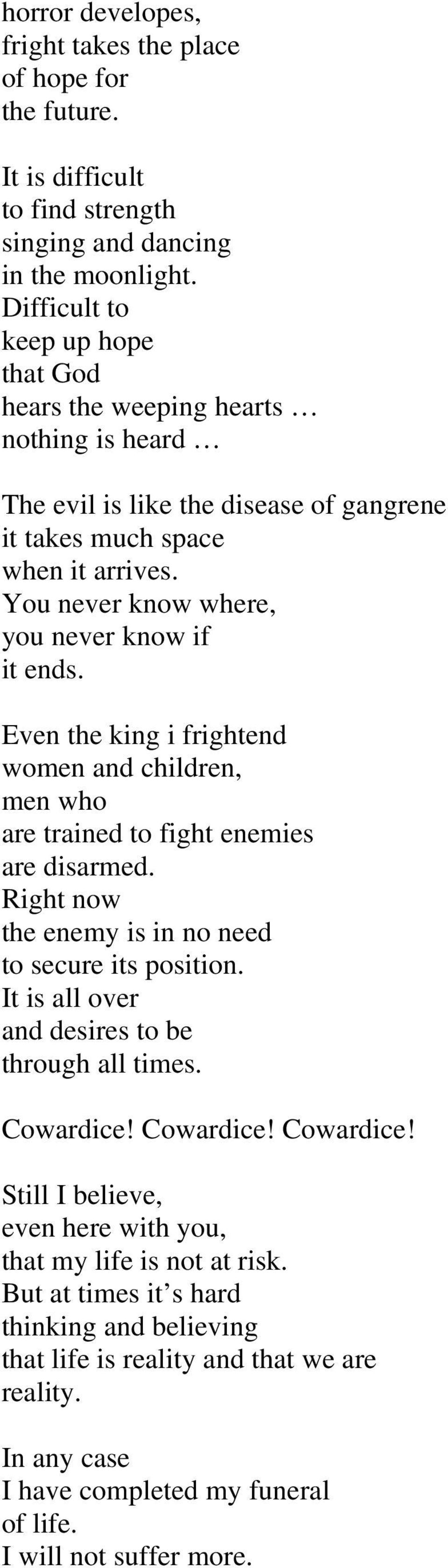 You never know where, you never know if it ends. Even the king i frightend women and children, men who are trained to fight enemies are disarmed.