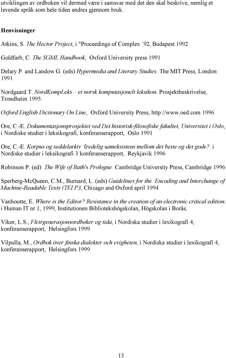 The MIT Press, London 1991 Nordgaard T. NordKompLeks et norsk komputasjonelt leksikon. Prosjektbeskrivelse, Trondheim 1995. Oxford English Dicitonary On Line, Oxford University Press, http://www.oed.