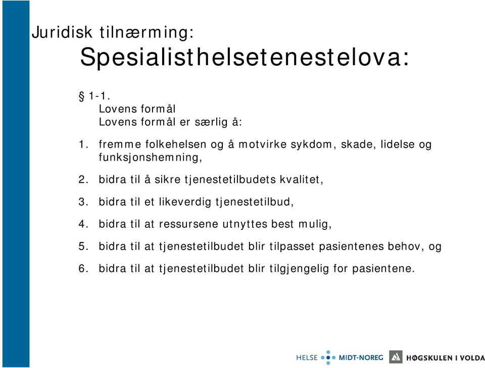 bidra til å sikre tjenestetilbudets kvalitet, 3. bidra til et likeverdig tjenestetilbud, 4.