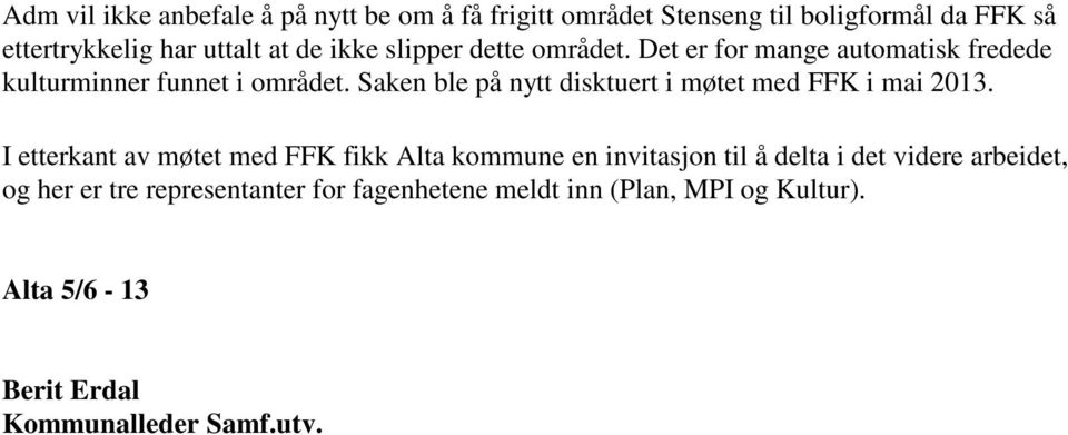 Saken ble på nytt disktuert i møtet med FFK i mai 2013.