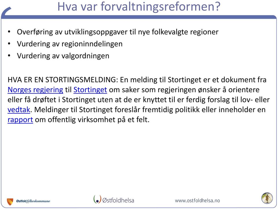 EN STORTINGSMELDING: En melding til Stortinget er et dokument fra Norges regjering til Stortinget om saker som regjeringen