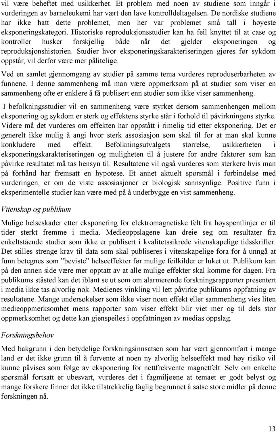 Historiske reproduksjonsstudier kan ha feil knyttet til at case og kontroller husker forskjellig både når det gjelder eksponeringen og reproduksjonshistorien.