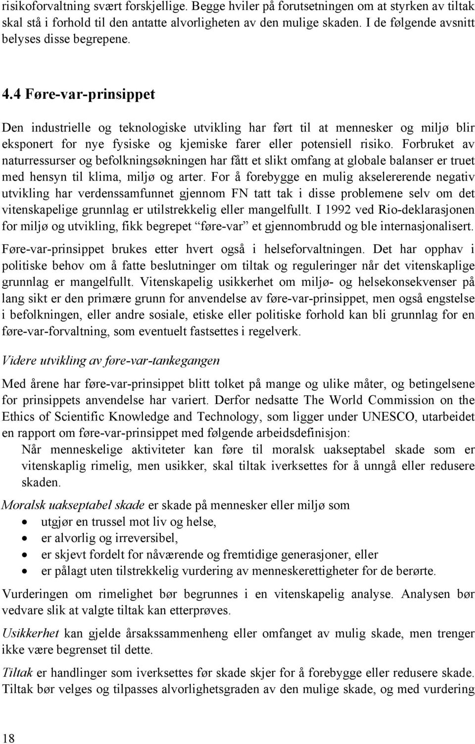 4 Føre-var-prinsippet Den industrielle og teknologiske utvikling har ført til at mennesker og miljø blir eksponert for nye fysiske og kjemiske farer eller potensiell risiko.