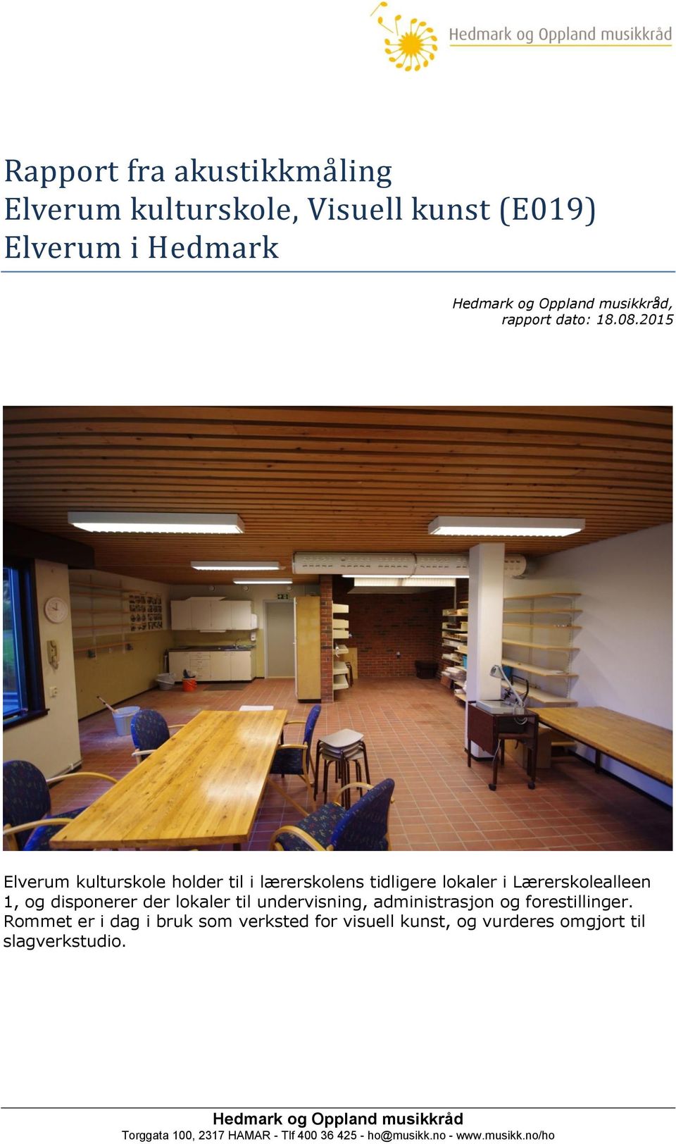 2015 Elverum kulturskole holder til i lærerskolens tidligere lokaler i Lærerskolealleen 1, og disponerer der lokaler til