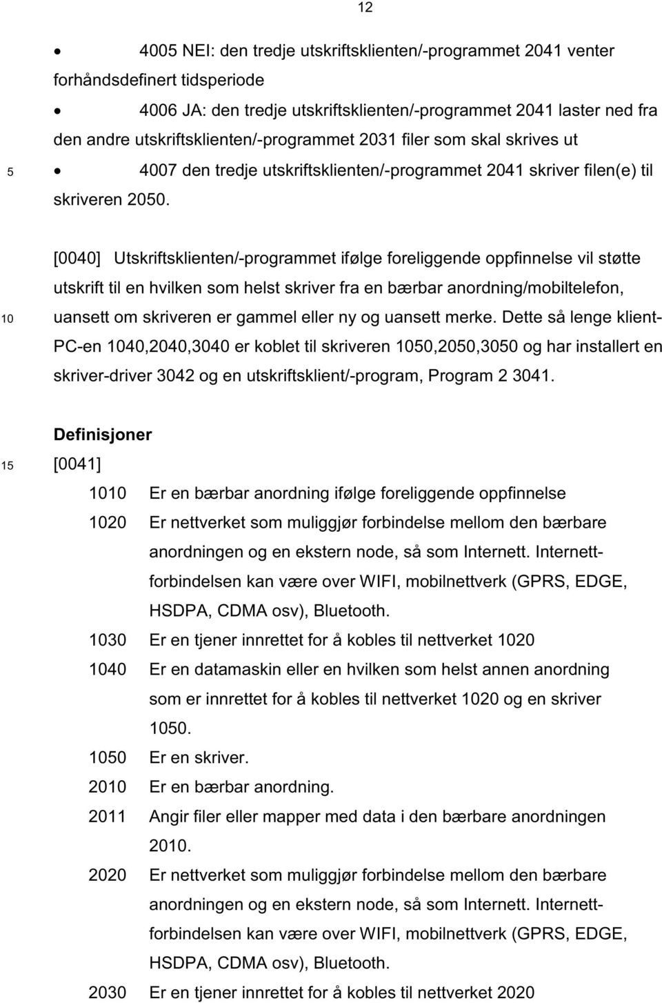 4007 den tredje utskriftsklienten/-programmet 41 skriver filen(e) til skriveren 0.