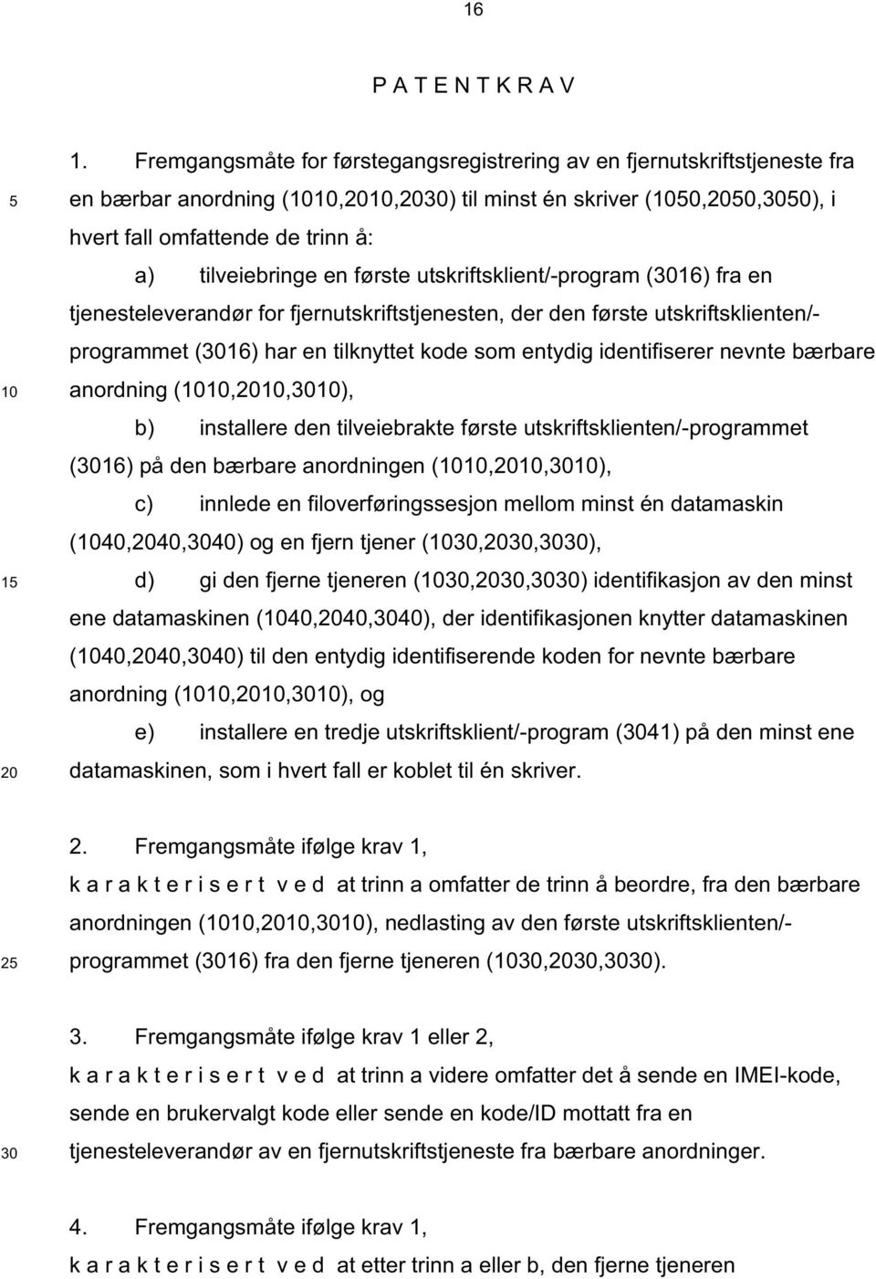 utskriftsklient/-program (16) fra en tjenesteleverandør for fjernutskriftstjenesten, der den første utskriftsklienten/- programmet (16) har en tilknyttet kode som entydig identifiserer nevnte bærbare