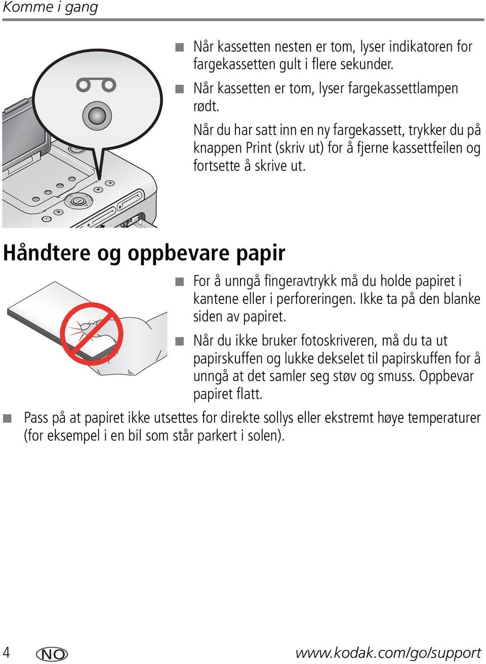 Håndtere og oppbevare papir For å unngå fingeravtrykk må du holde papiret i kantene eller i perforeringen. Ikke ta på den blanke siden av papiret.