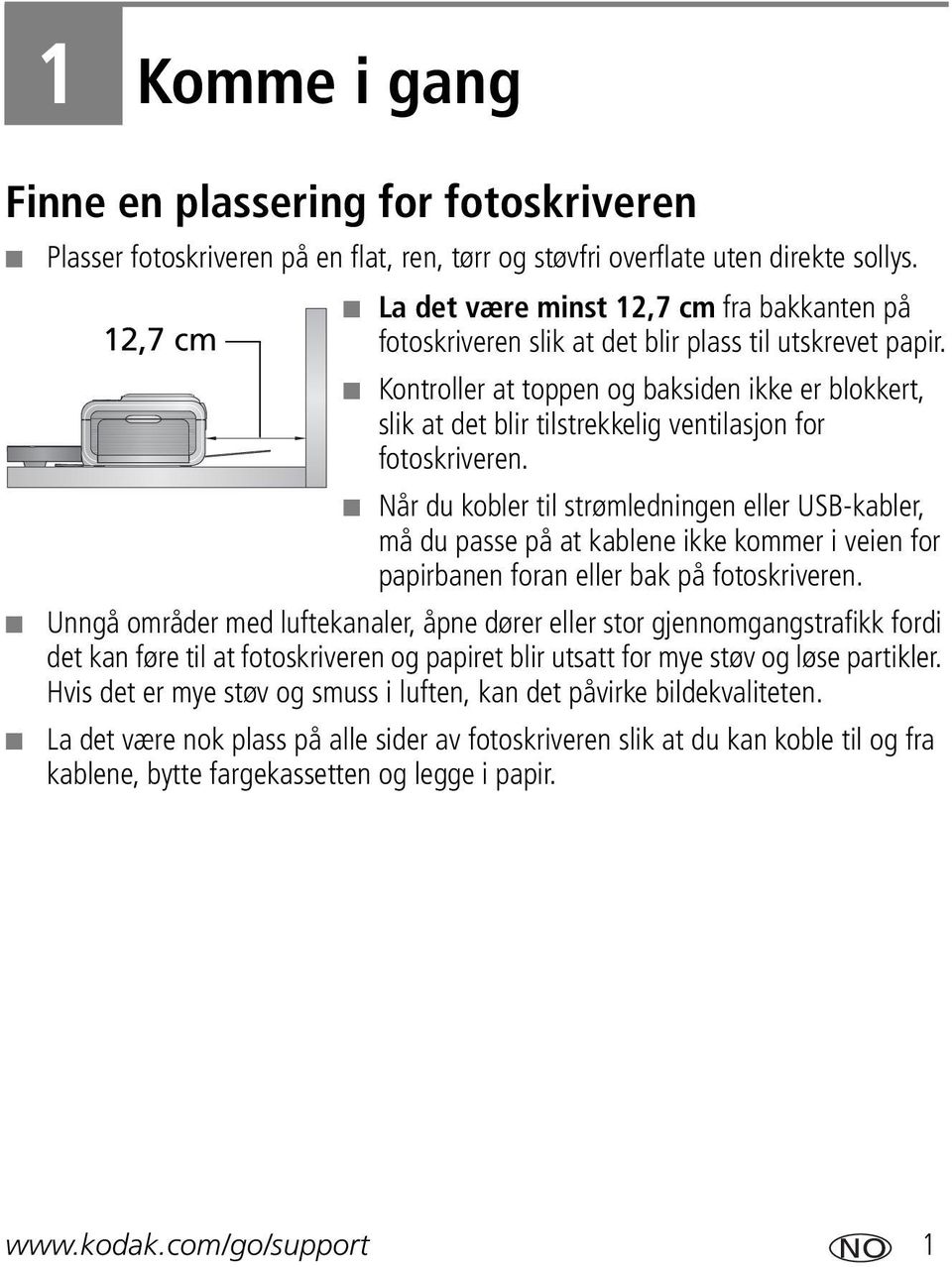 Kontroller at toppen og baksiden ikke er blokkert, slik at det blir tilstrekkelig ventilasjon for fotoskriveren.