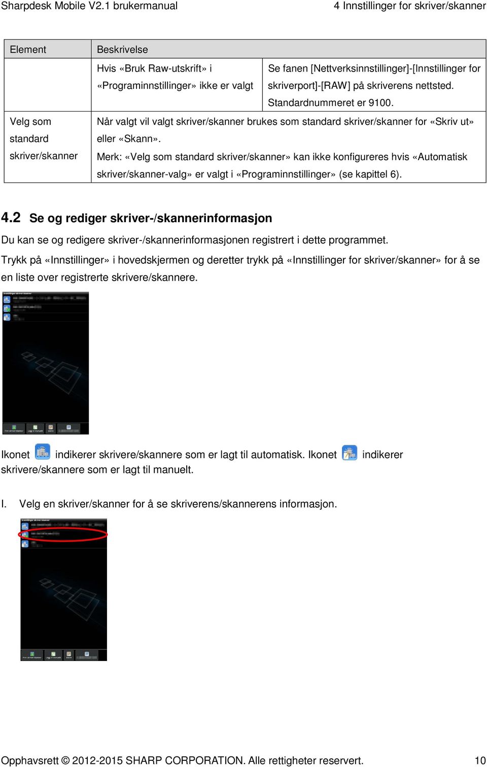 Merk: «Velg som standard skriver/skanner» kan ikke konfigureres hvis «Automatisk skriver/skanner-valg» er valgt i «Programinnstillinger» (se kapittel 6). 4.