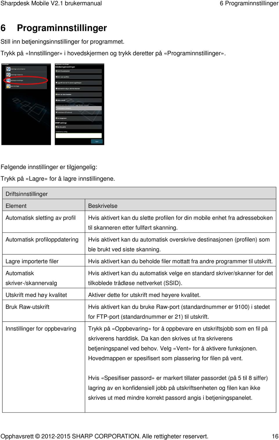 Driftsinnstillinger Element Automatisk sletting av profil Automatisk profiloppdatering Lagre importerte filer Automatisk skriver-/skannervalg Utskrift med høy kvalitet Bruk Raw-utskrift Innstillinger