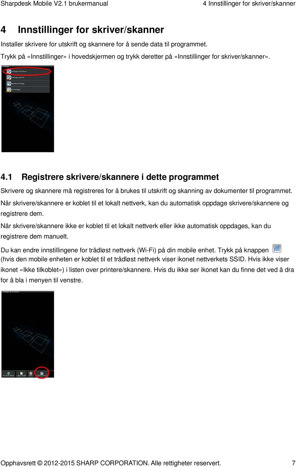 1 Registrere skrivere/skannere i dette programmet Skrivere og skannere må registreres for å brukes til utskrift og skanning av dokumenter til programmet.