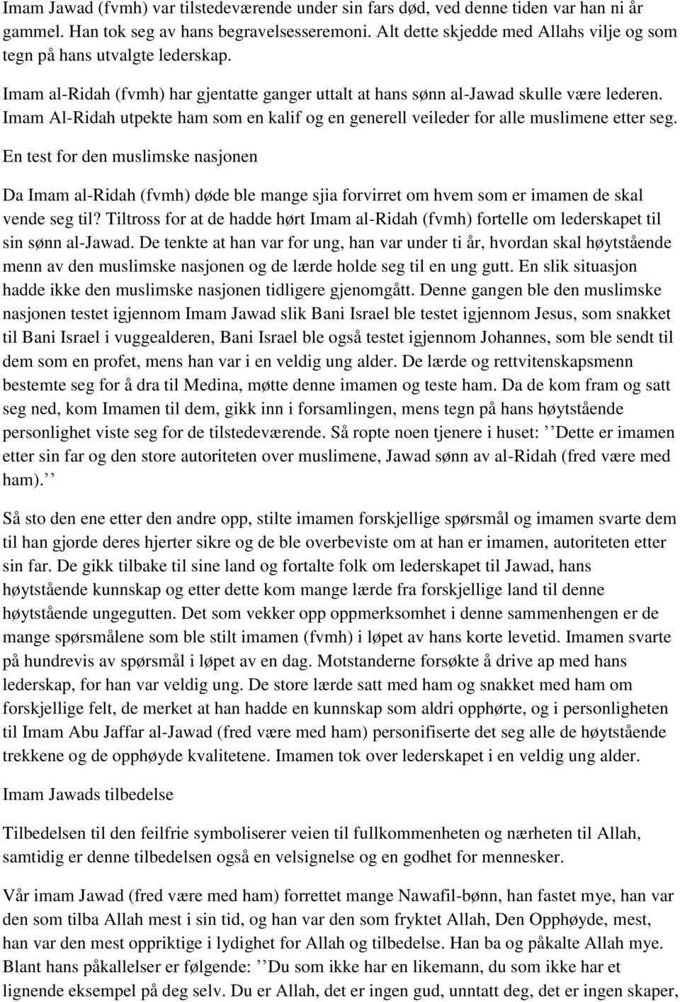 Imam Al-Ridah utpekte ham som en kalif og en generell veileder for alle muslimene etter seg.