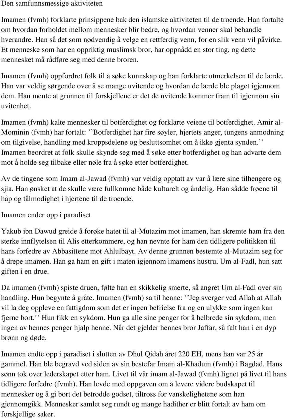 Et menneske som har en oppriktig muslimsk bror, har oppnådd en stor ting, og dette mennesket må rådføre seg med denne broren.