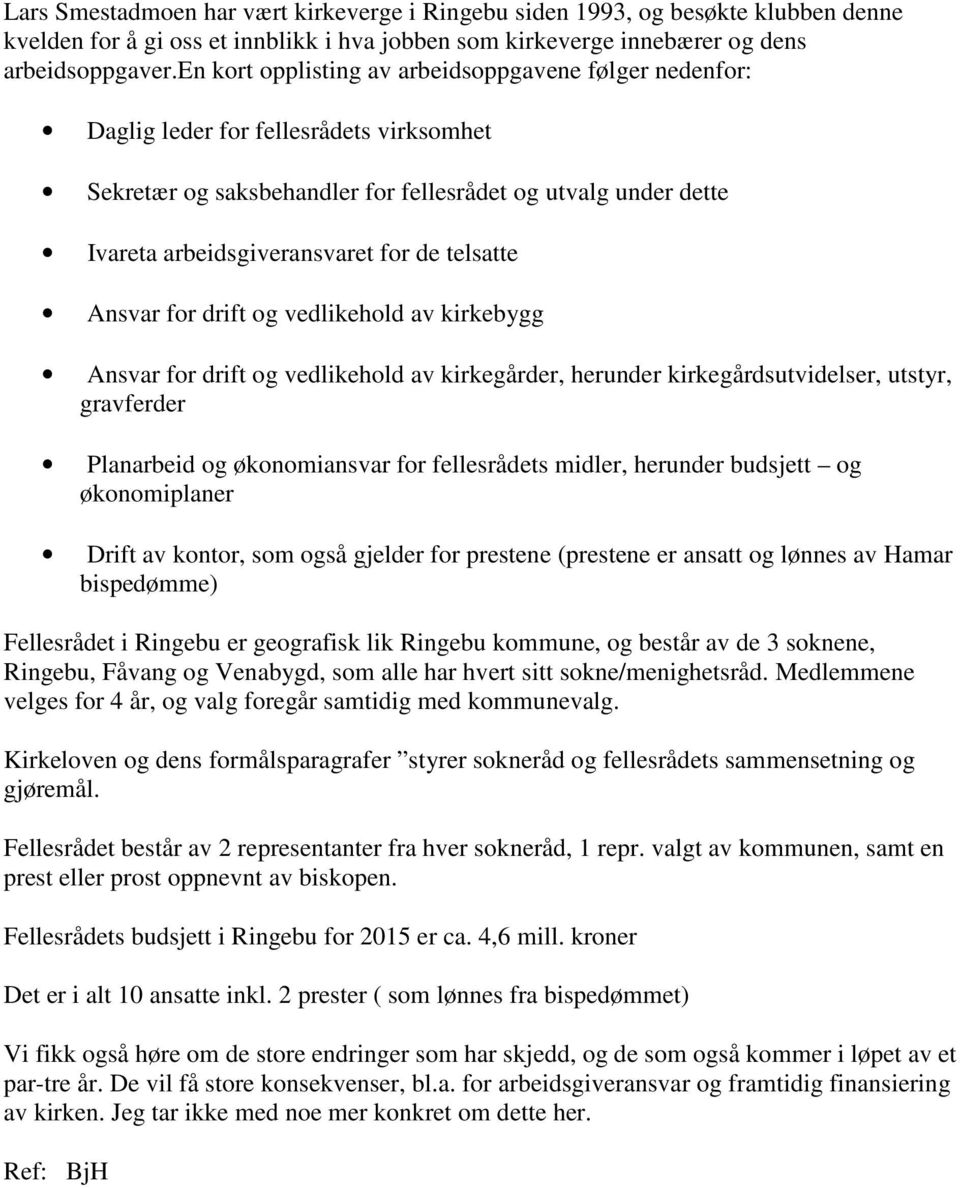 telsatte Ansvar for drift og vedlikehold av kirkebygg Ansvar for drift og vedlikehold av kirkegårder, herunder kirkegårdsutvidelser, utstyr, gravferder Planarbeid og økonomiansvar for fellesrådets