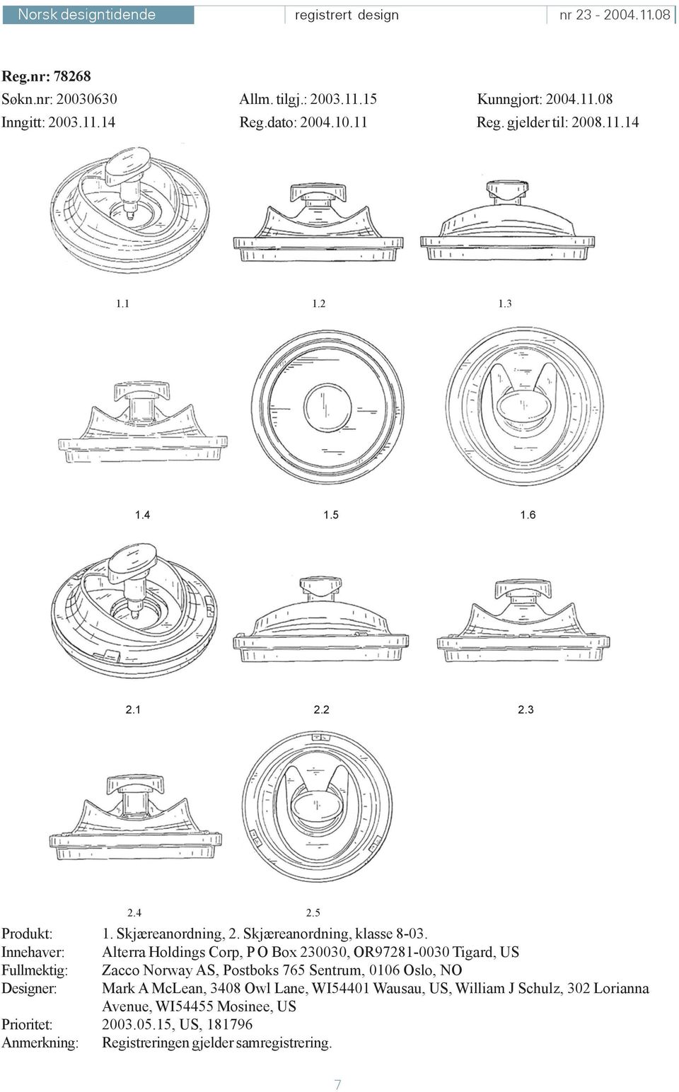 Innehaver: Alterra Holdings Corp, P O Box 230030, OR97281-0030 Tigard, US Fullmektig: Zacco Norway AS, Postboks 765 Sentrum, 0106 Oslo, NO Designer: