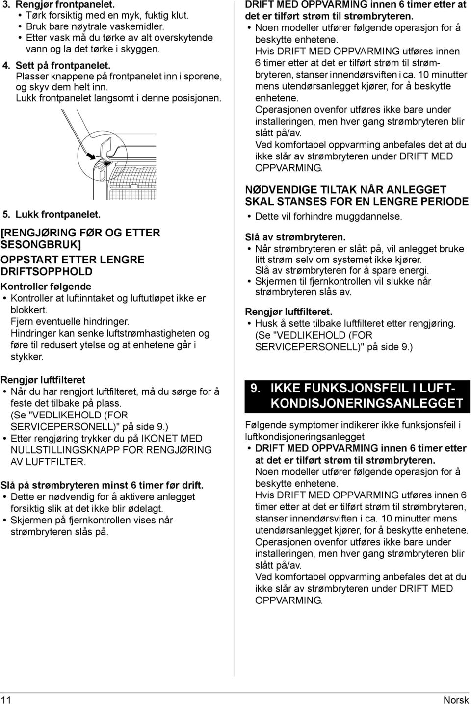 langsomt i denne posisjonen. 5. Lukk frontpanelet.