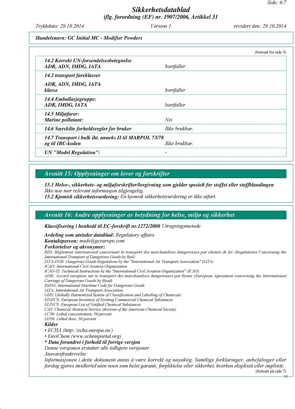 anneks II til MARPOL 73/78 og til IBC-koden UN "Model Regulation": - Nei (fortsatt fra side 5) Avsnitt 15: Opplysninger om lover og forskrifter 15.