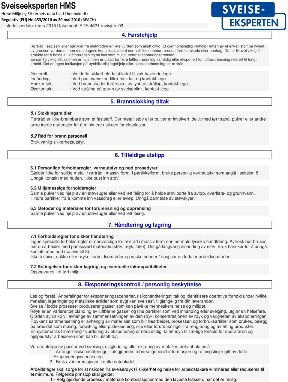 Det er likevel viktig å arbeide for å holde all luftforurensning så lavt som mulig under eksponeringsgrensen.