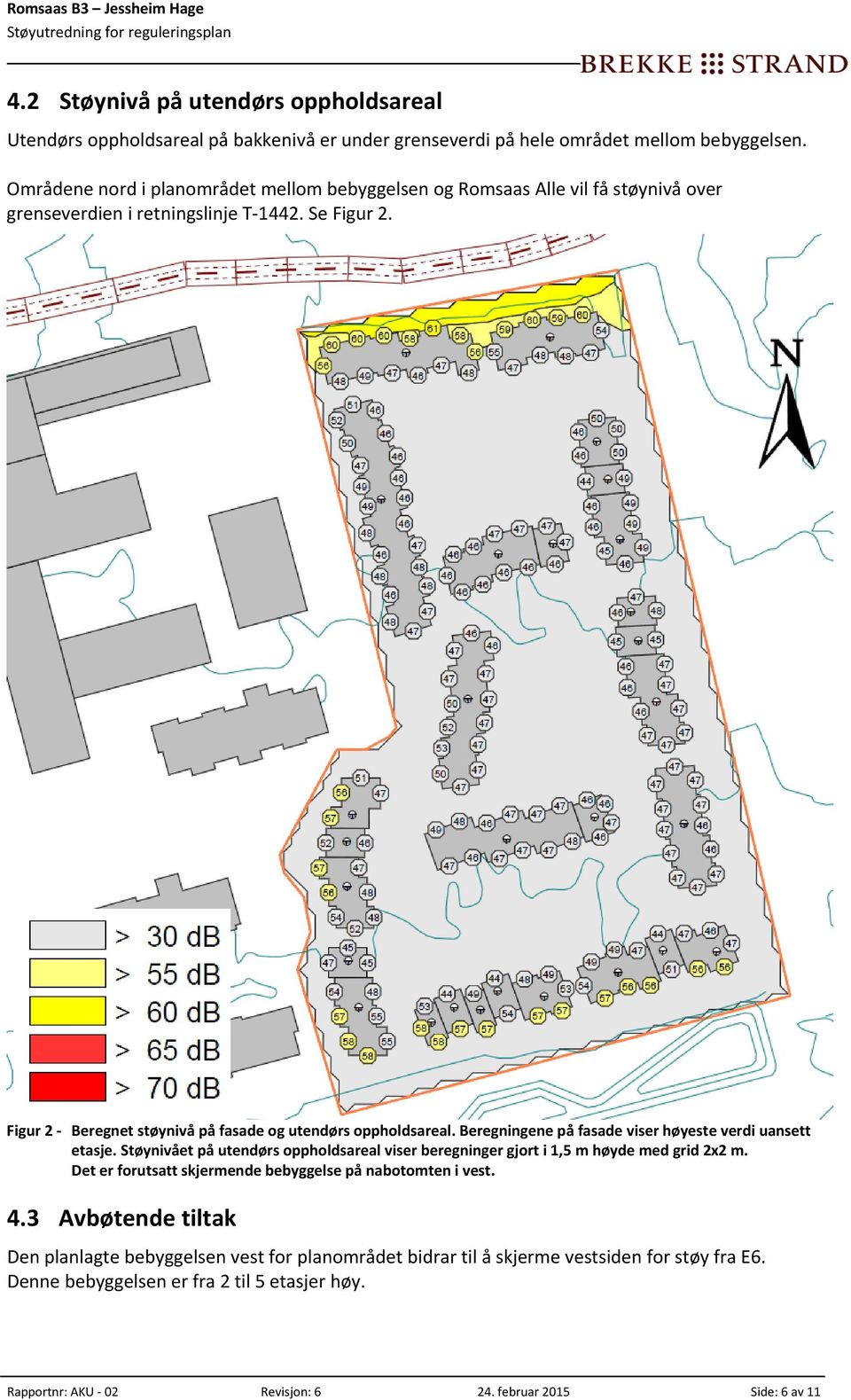 Figur 2 Beregnet støynivå på fasade og utendørs oppholdsareal. Beregningene på fasade viser høyeste verdi uansett etasje.