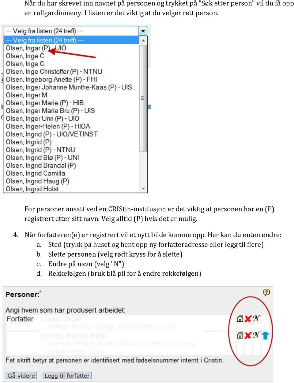 For personer ansatt ved en CRIStin-institusjon er det viktig at personen har en (P) registrert etter sitt navn. Velg alltid (P) hvis det er mulig. 4.