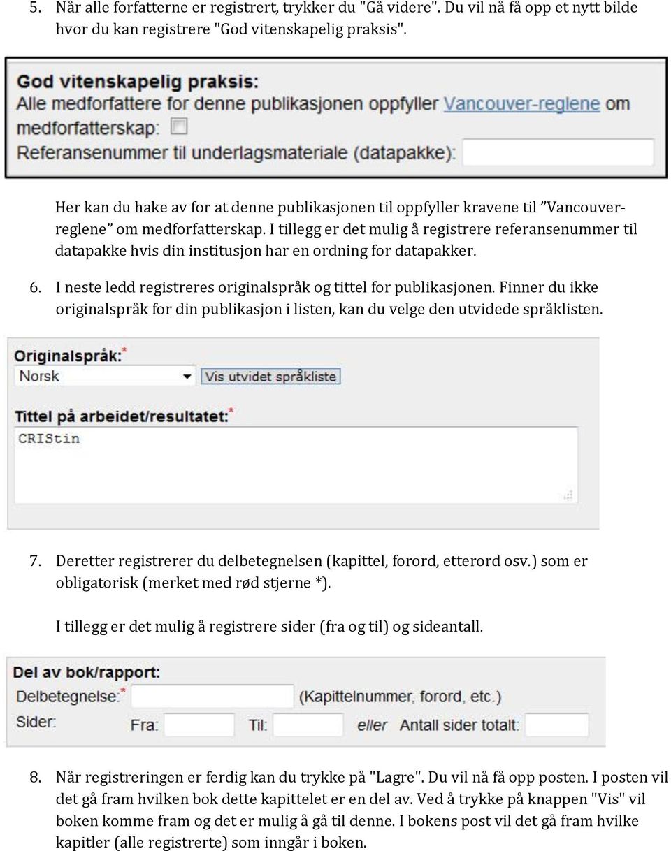 I tillegg er det mulig å registrere referansenummer til datapakke hvis din institusjon har en ordning for datapakker. 6. I neste ledd registreres originalspråk og tittel for publikasjonen.