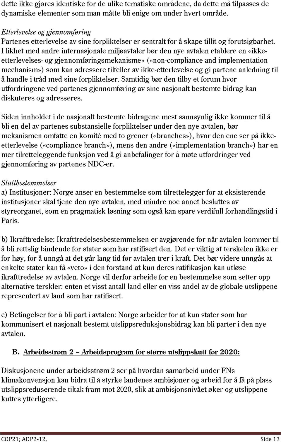 I likhet med andre internasjonale miljøavtaler bør den nye avtalen etablere en «ikkeetterlevelses- og gjennomføringsmekanisme» («non-compliance and implementation mechanism») som kan adressere