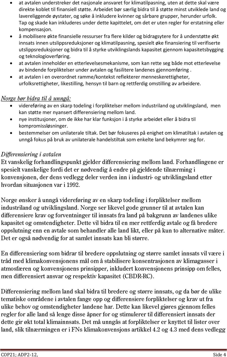 Tap og skade kan inkluderes under dette kapittelet, om det er uten regler for erstatning eller kompensasjon.