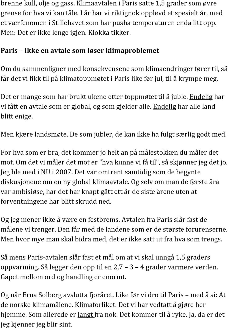 Paris Ikke en avtale som løser klimaproblemet Om du sammenligner med konsekvensene som klimaendringer fører til, så får det vi fikk til på klimatoppmøtet i Paris like før jul, til å krympe meg.