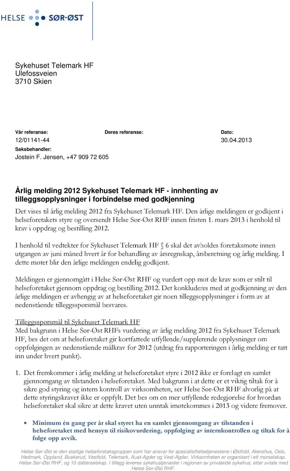 2013 Årlig melding 2012 Sykehuset Telemark HF - innhenting av tilleggsopplysninger i forbindelse med godkjenning Det vises til årlig melding 2012 fra Sykehuset Telemark HF.