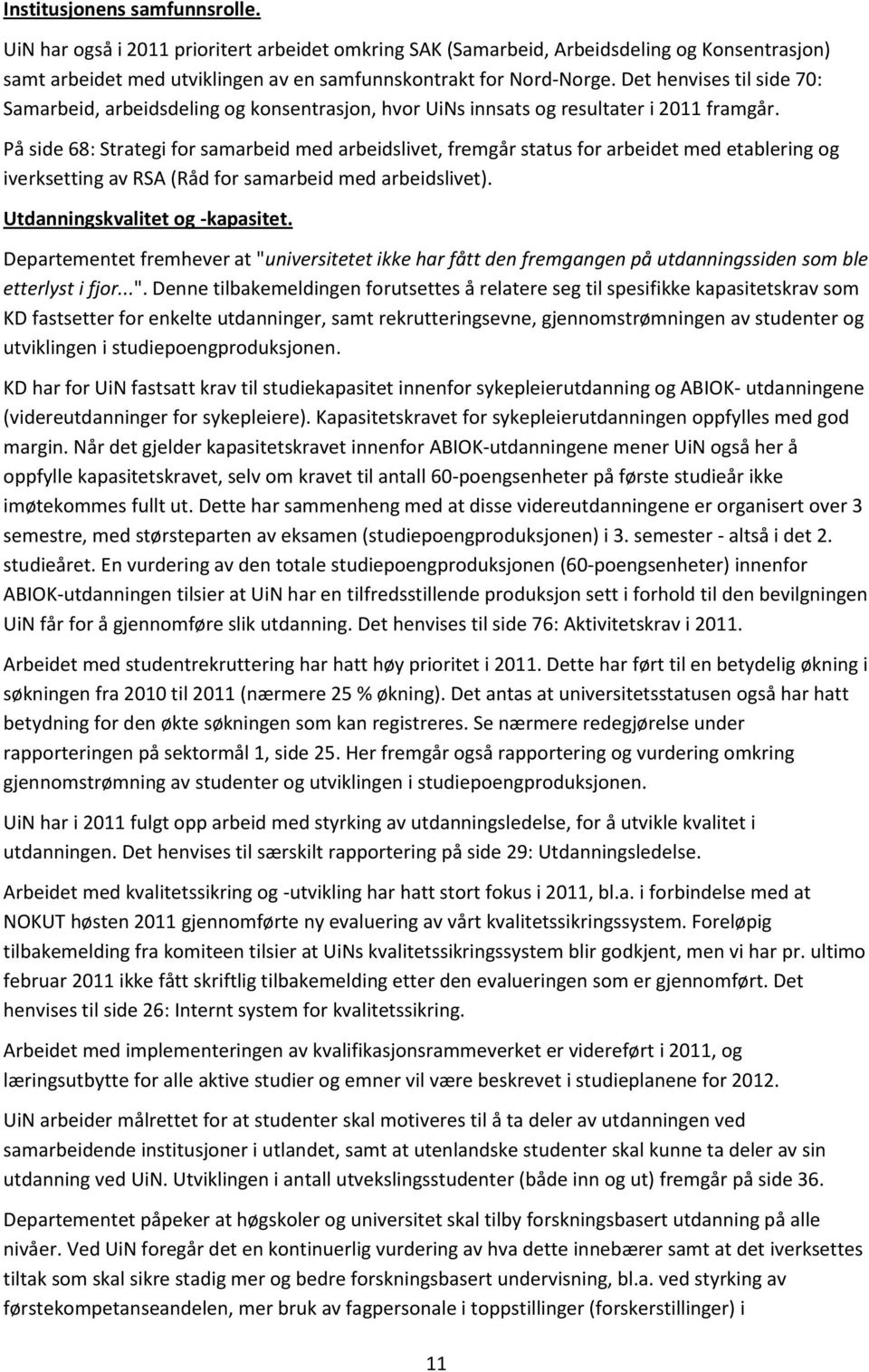 På side 68: Strategi for samarbeid med arbeidslivet, fremgår status for arbeidet med etablering og iverksetting av RSA (Råd for samarbeid med arbeidslivet). Utdanningskvalitet og -kapasitet.