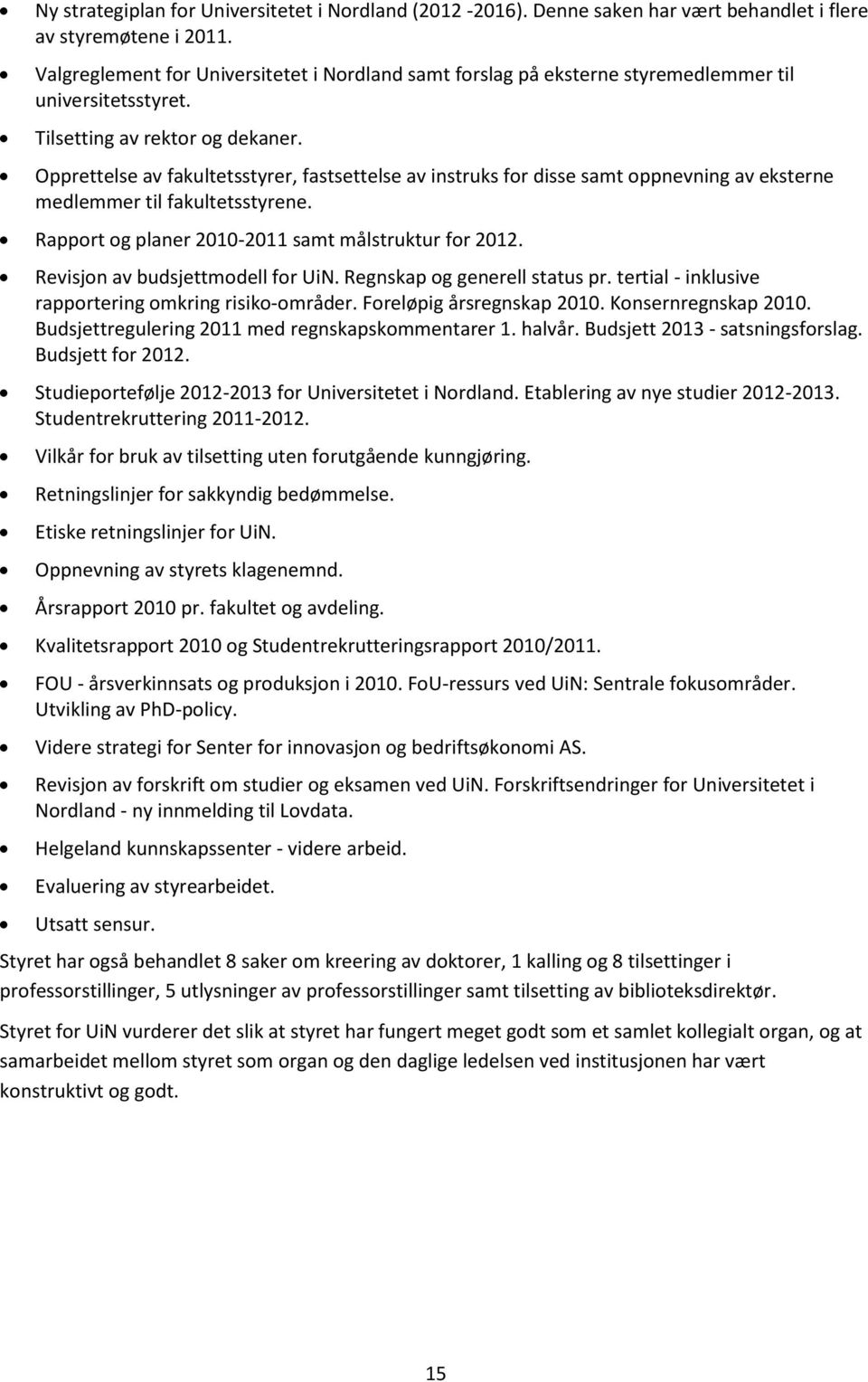 Opprettelse av fakultetsstyrer, fastsettelse av instruks for disse samt oppnevning av eksterne medlemmer til fakultetsstyrene. Rapport og planer 2010-2011 samt målstruktur for 2012.