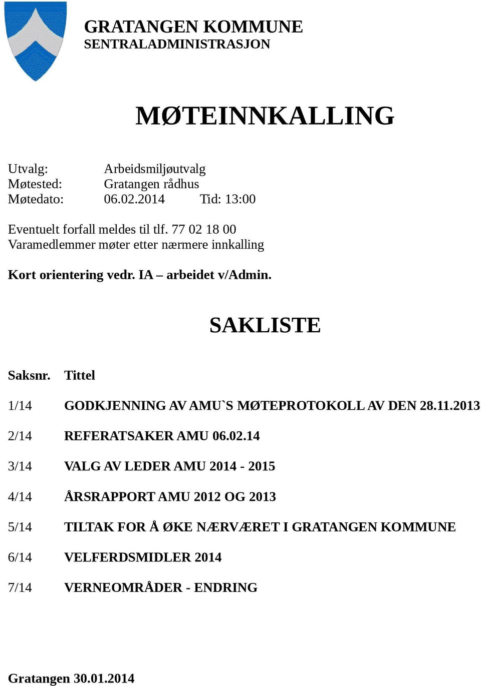 IA arbeidet v/admin. SAKLISTE Saksnr. Tittel 1/14 GODKJENNING AV AMU`S MØTEPROTOKOLL AV DEN 28.11.2013 2/14 REFERATSAKER AMU 06.02.