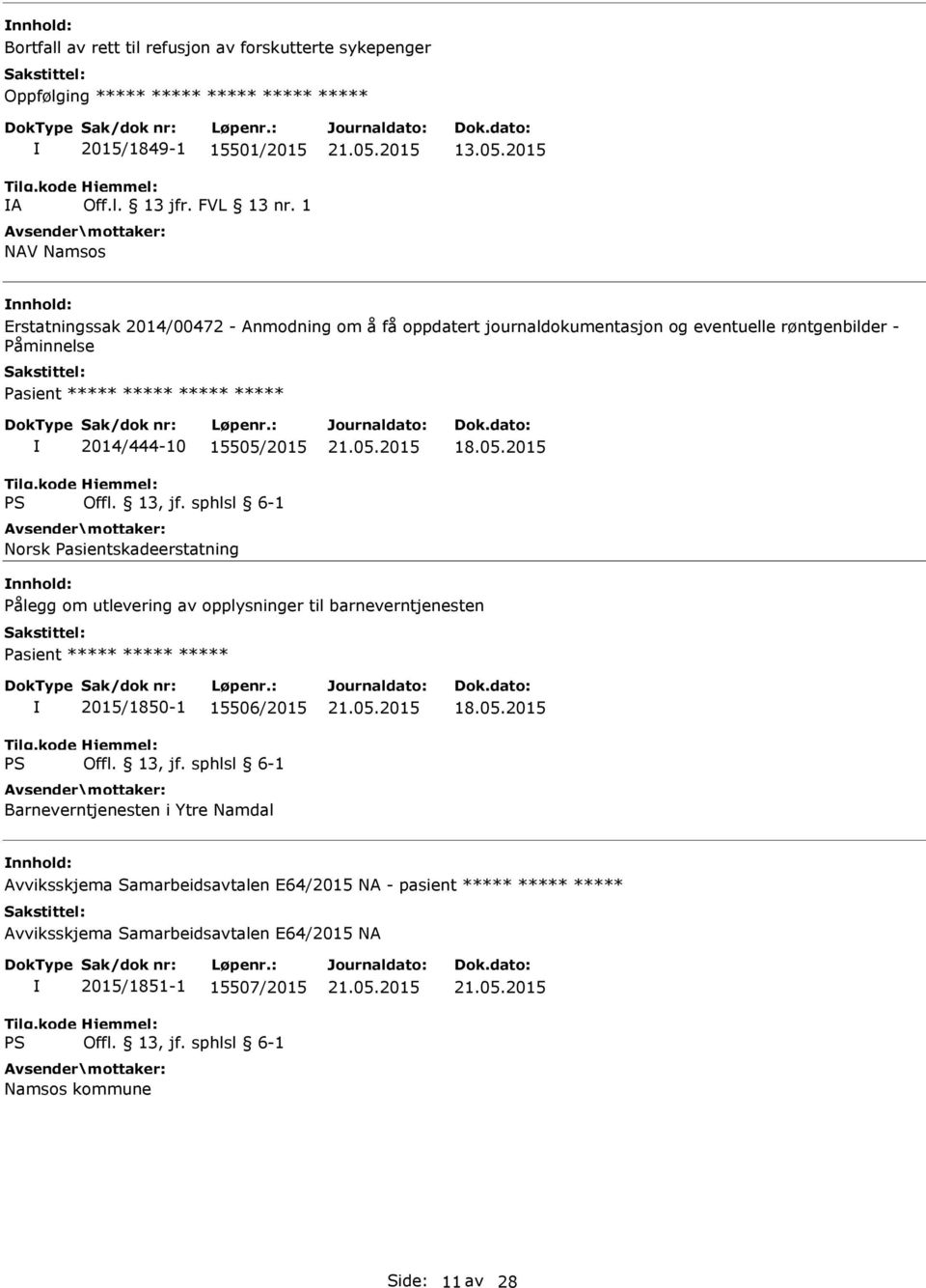 asientskadeerstatning nnhold: ålegg om utlevering av opplysninger til barneverntjenesten asient ***** ***** ***** 2015/1850-1 15506/2015 Barneverntjenesten i Ytre