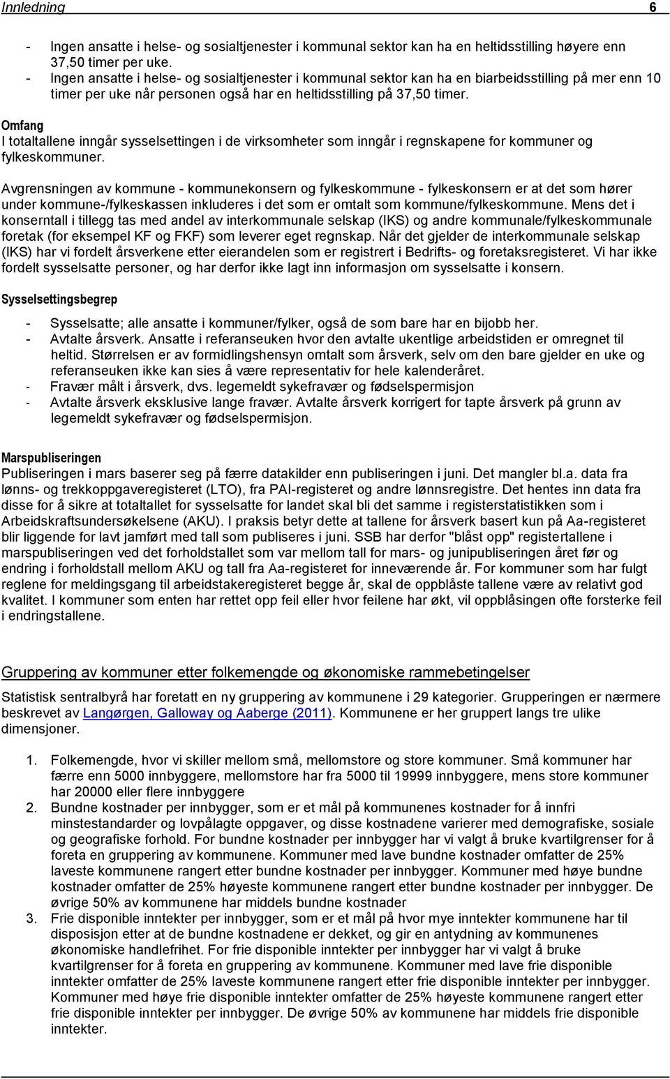 Omfang I totaltallene inngår sysselsettingen i de virksomheter som inngår i regnskapene for kommuner og fylkeskommuner.