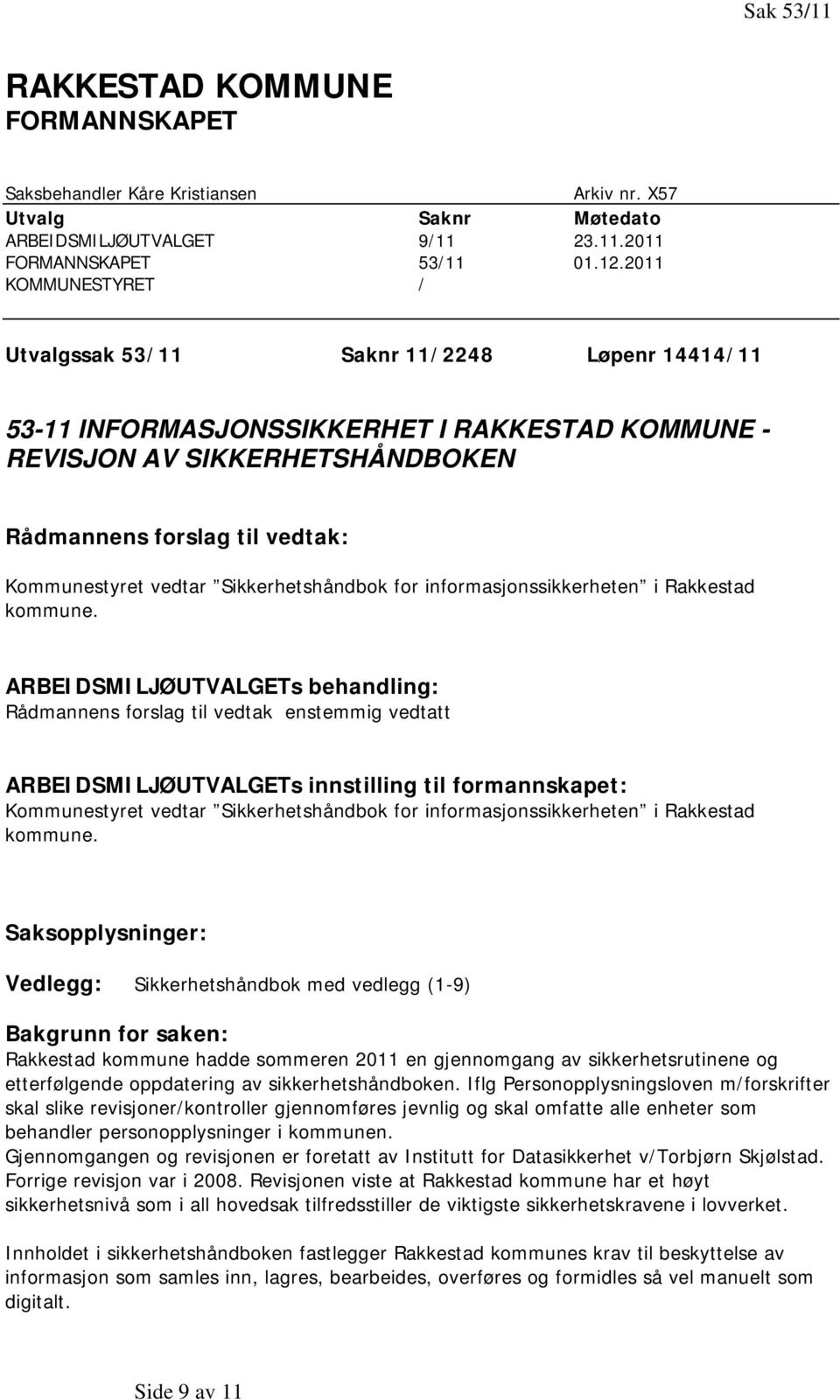 vedtar Sikkerhetshåndbok for informasjonssikkerheten i Rakkestad kommune.