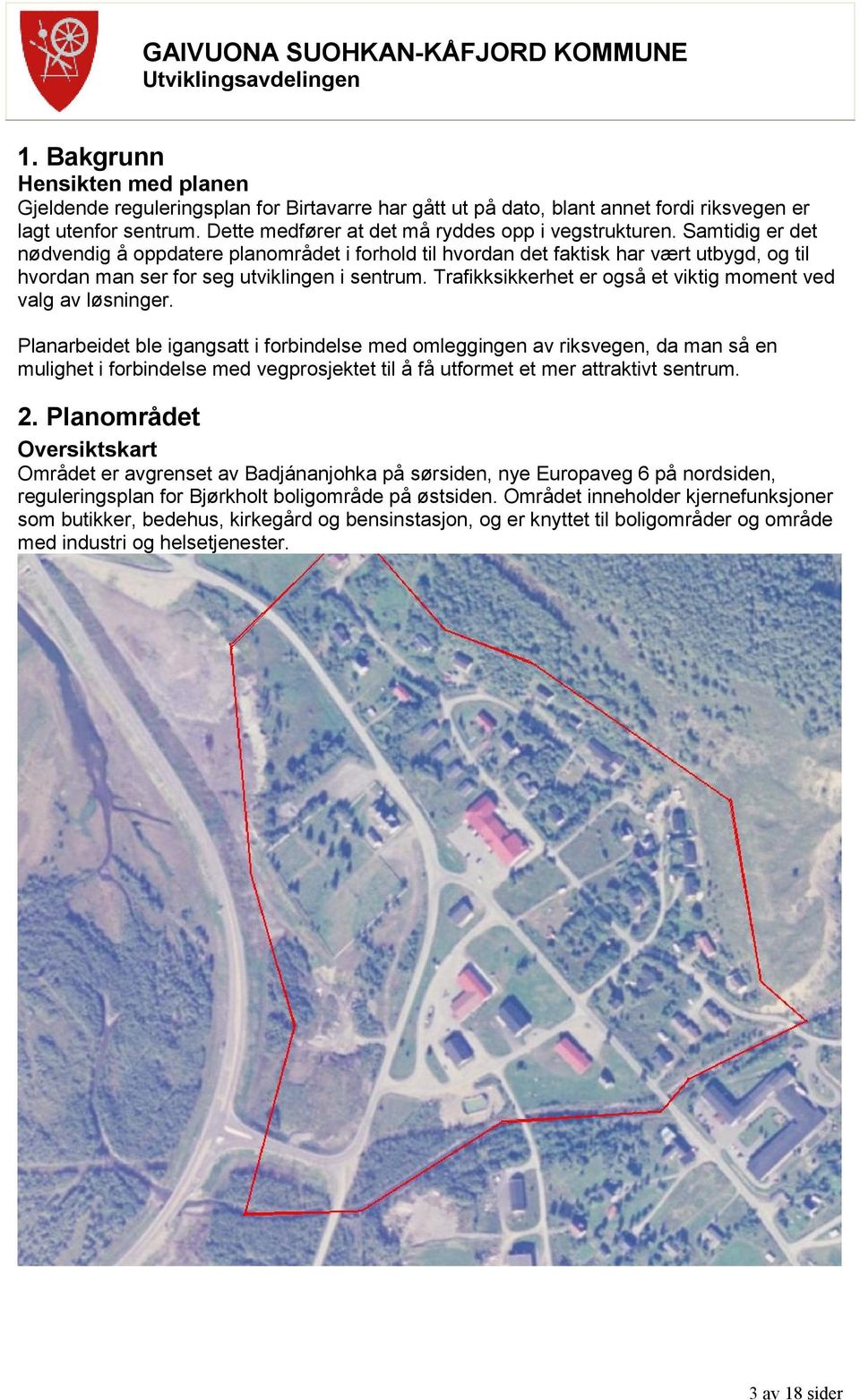 Samtidig er det nødvendig å oppdatere planområdet i forhold til hvordan det faktisk har vært utbygd, og til hvordan man ser for seg utviklingen i sentrum.