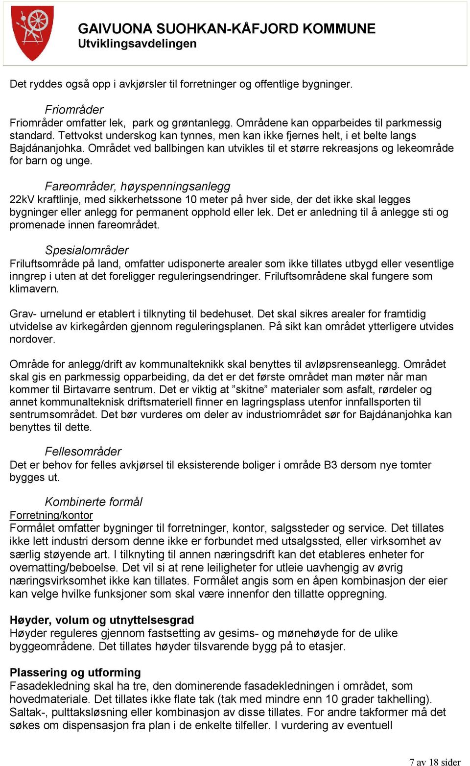 Fareområder, høyspenningsanlegg 22kV kraftlinje, med sikkerhetssone 10 meter på hver side, der det ikke skal legges bygninger eller anlegg for permanent opphold eller lek.