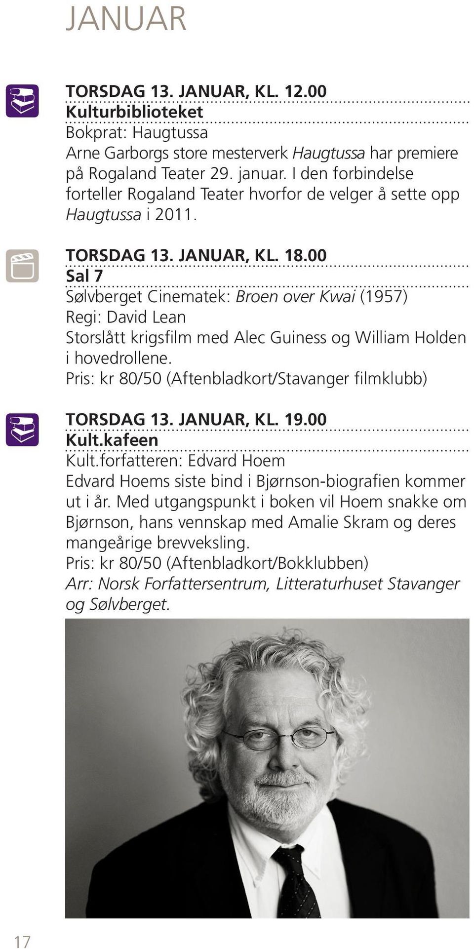 00 Sølvberget Cinematek: Broen over Kwai (1957) Regi: David Lean Storslått krigsfilm med Alec Guiness og William Holden i hovedrollene. TORSDAG 13. JANUAR, KL. 19.00 Kult.kafeen Kult.