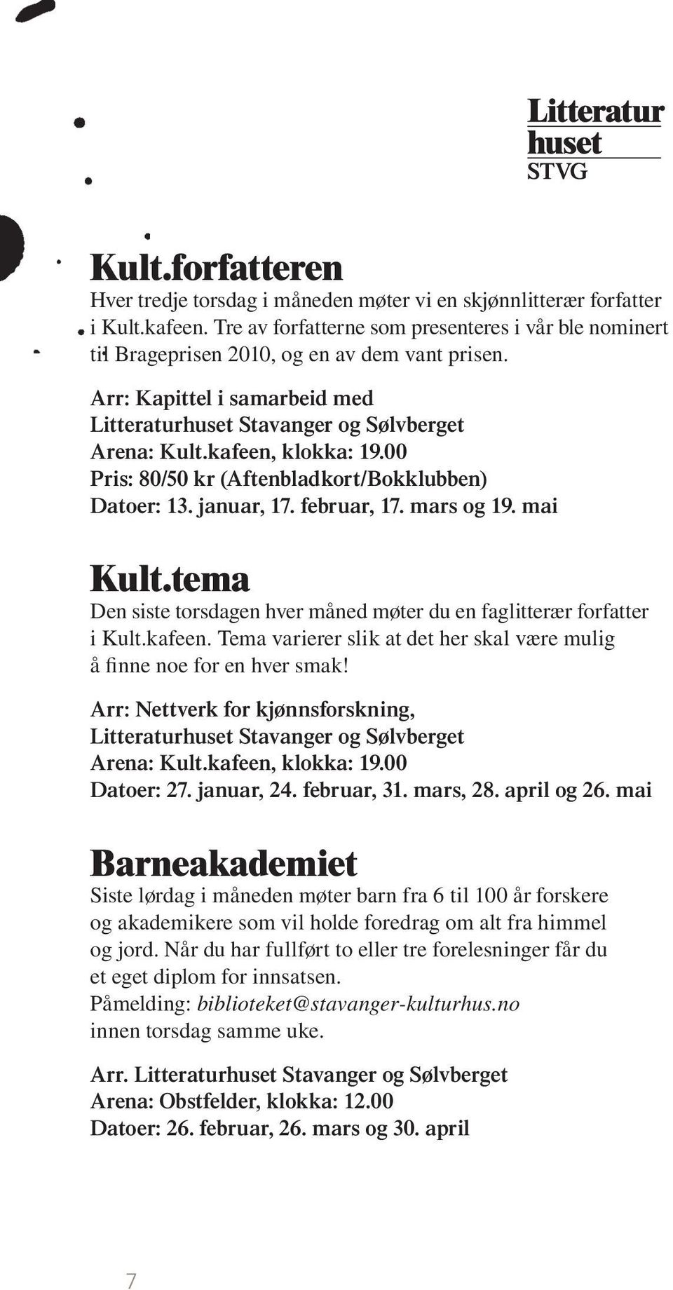 mai Kult.tema Den siste torsdagen hver måned møter du en faglitterær forfatter i Kult.kafeen. Tema varierer slik at det her skal være mulig å finne noe for en hver smak!