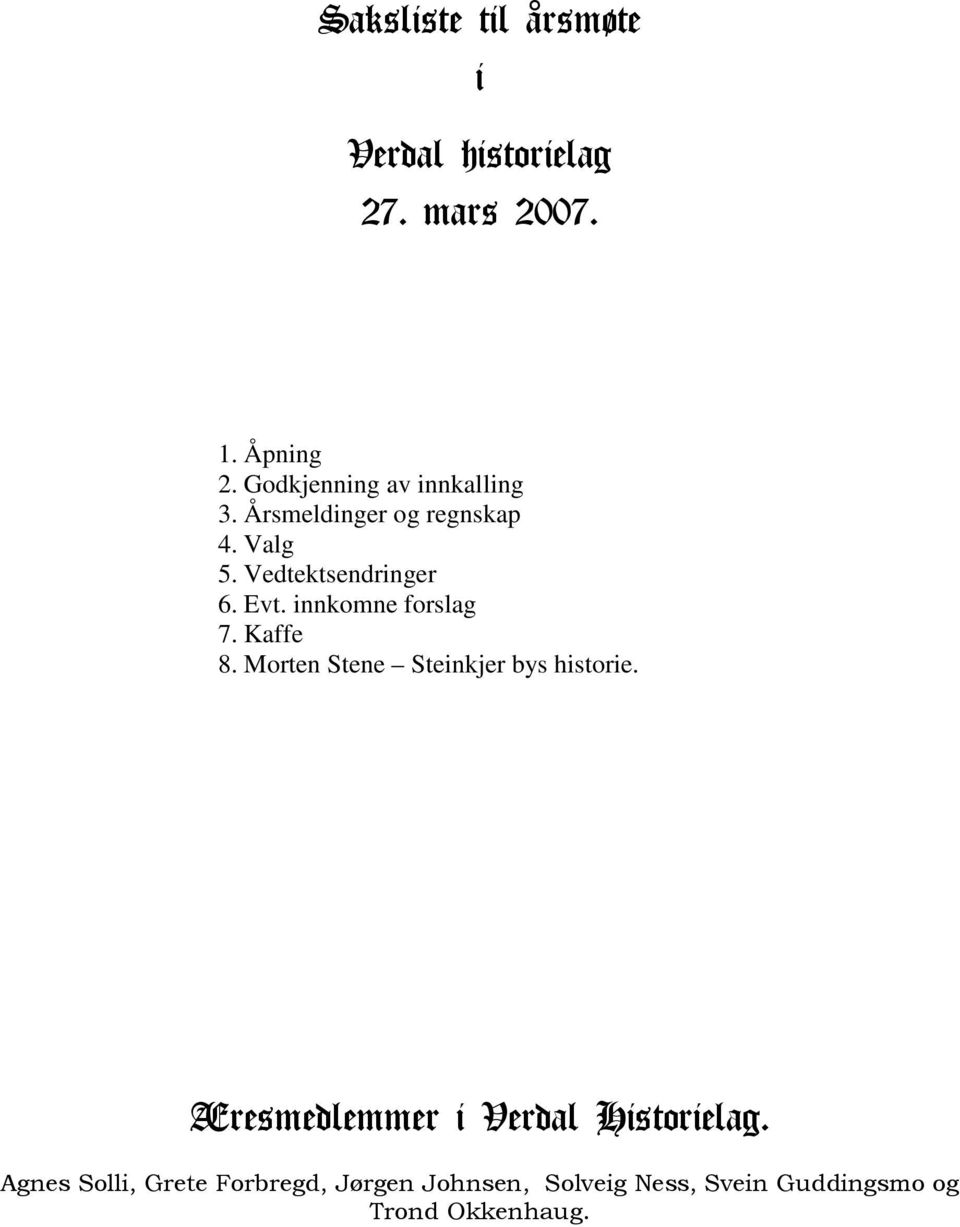 innkomne forslag 7. Kaffe 8. Morten Stene Steinkjer bys historie.