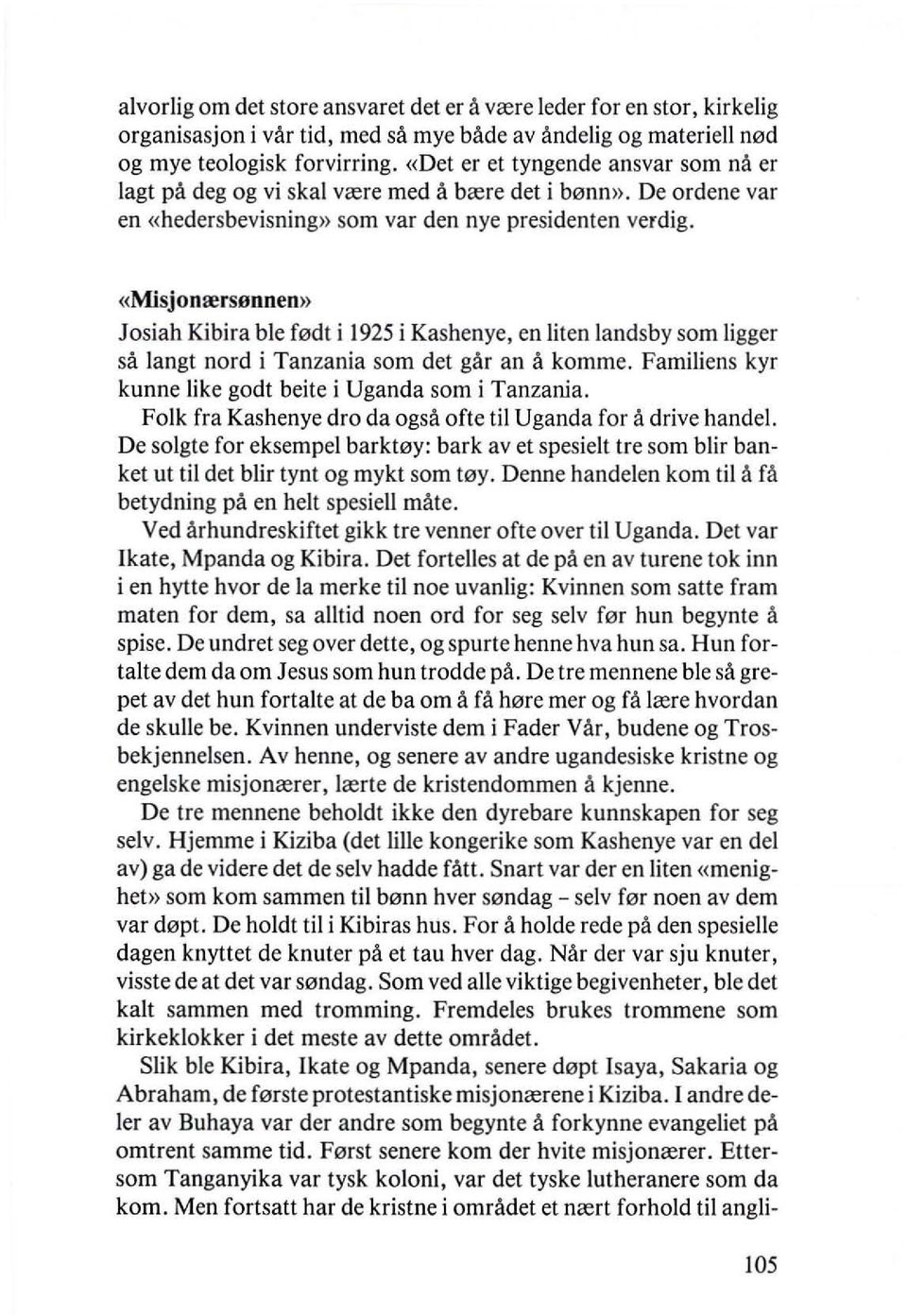 «Misjonrersllnnem> Josiah Kibira ble fc2jdt i 1925 i Kashenye, en Iiten landsby som Iigger sa langt nord i Tanzania som det gar an a komme. Familiens kyr kunne like godt beite i Uganda som i Tanzania.