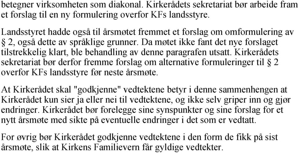 Da møtet ikke fant det nye forslaget tilstrekkelig klart, ble behandling av denne paragrafen utsatt.