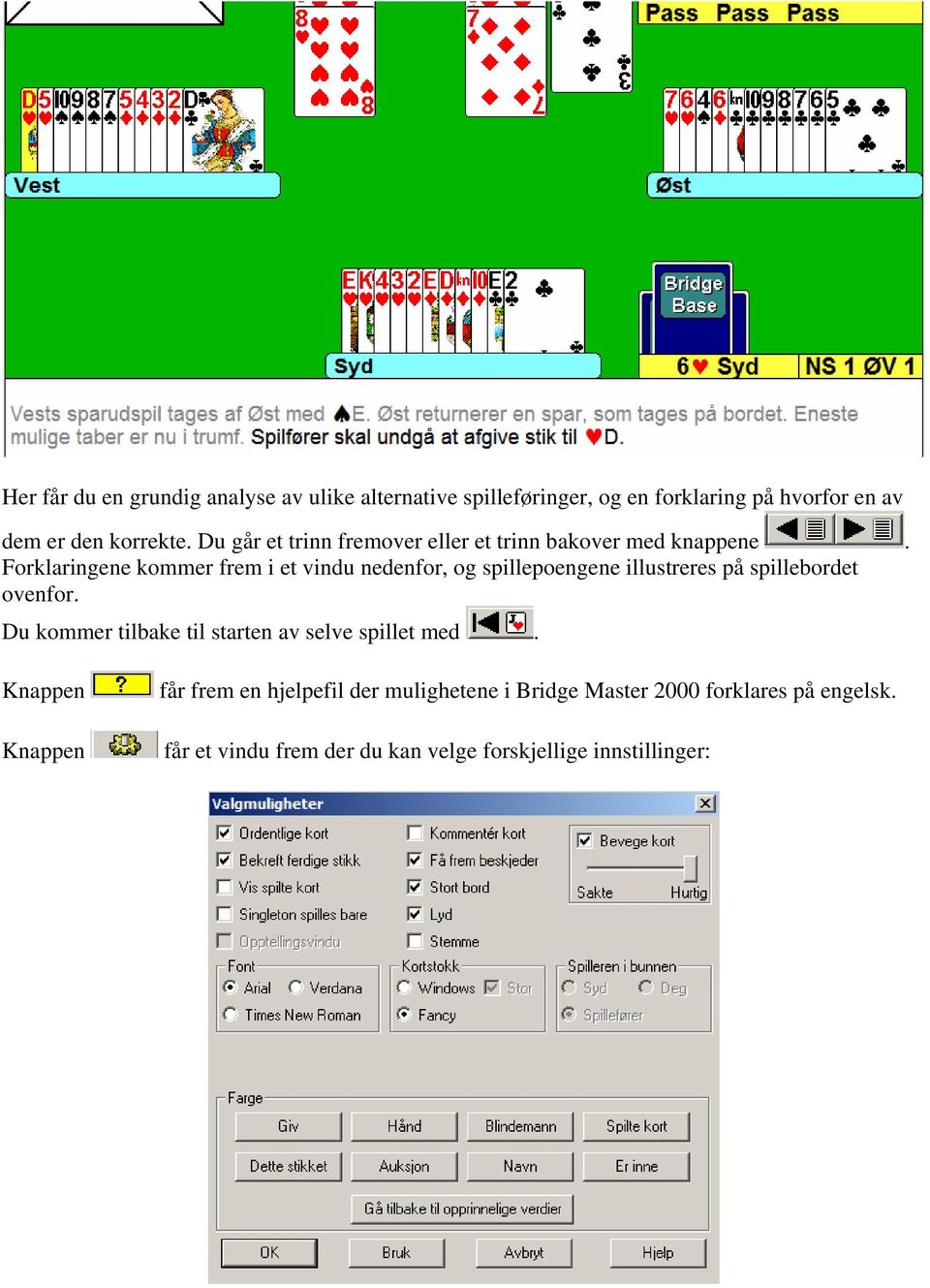 Forklaringene kommer frem i et vindu nedenfor, og spillepoengene illustreres på spillebordet ovenfor.