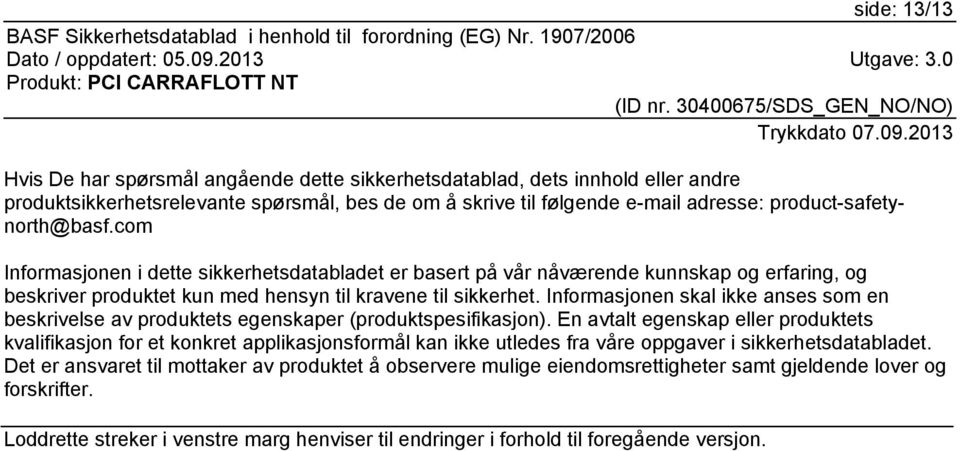 Informasjonen skal ikke anses som en beskrivelse av produktets egenskaper (produktspesifikasjon).