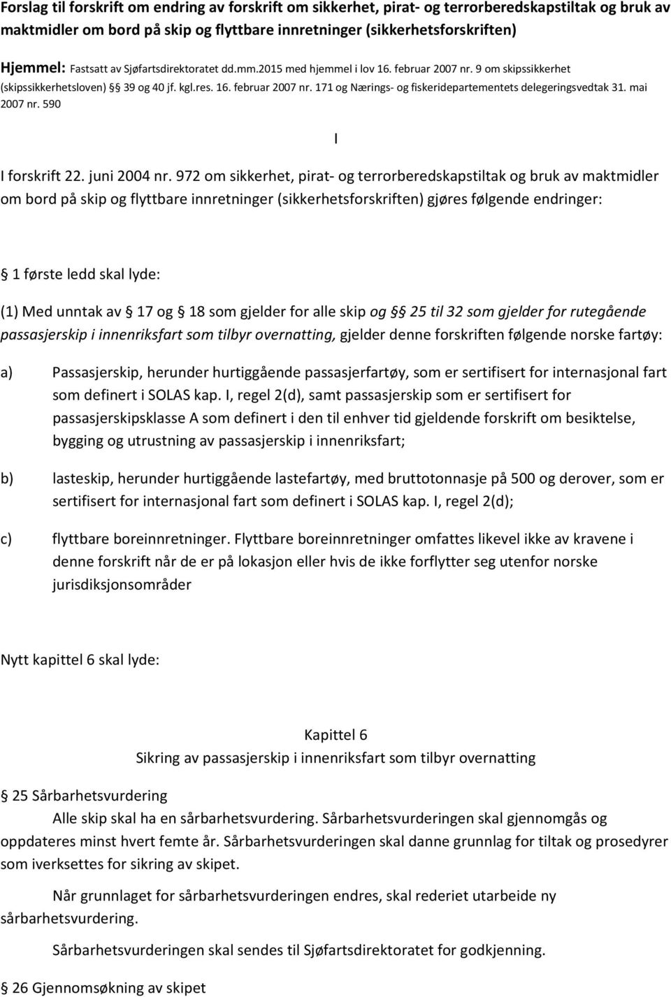 171og Nærings ogfiskeridepartementetsdelegeringsvedtak31. mai 2007nr.590 Iforskrift22.juni2004nr.