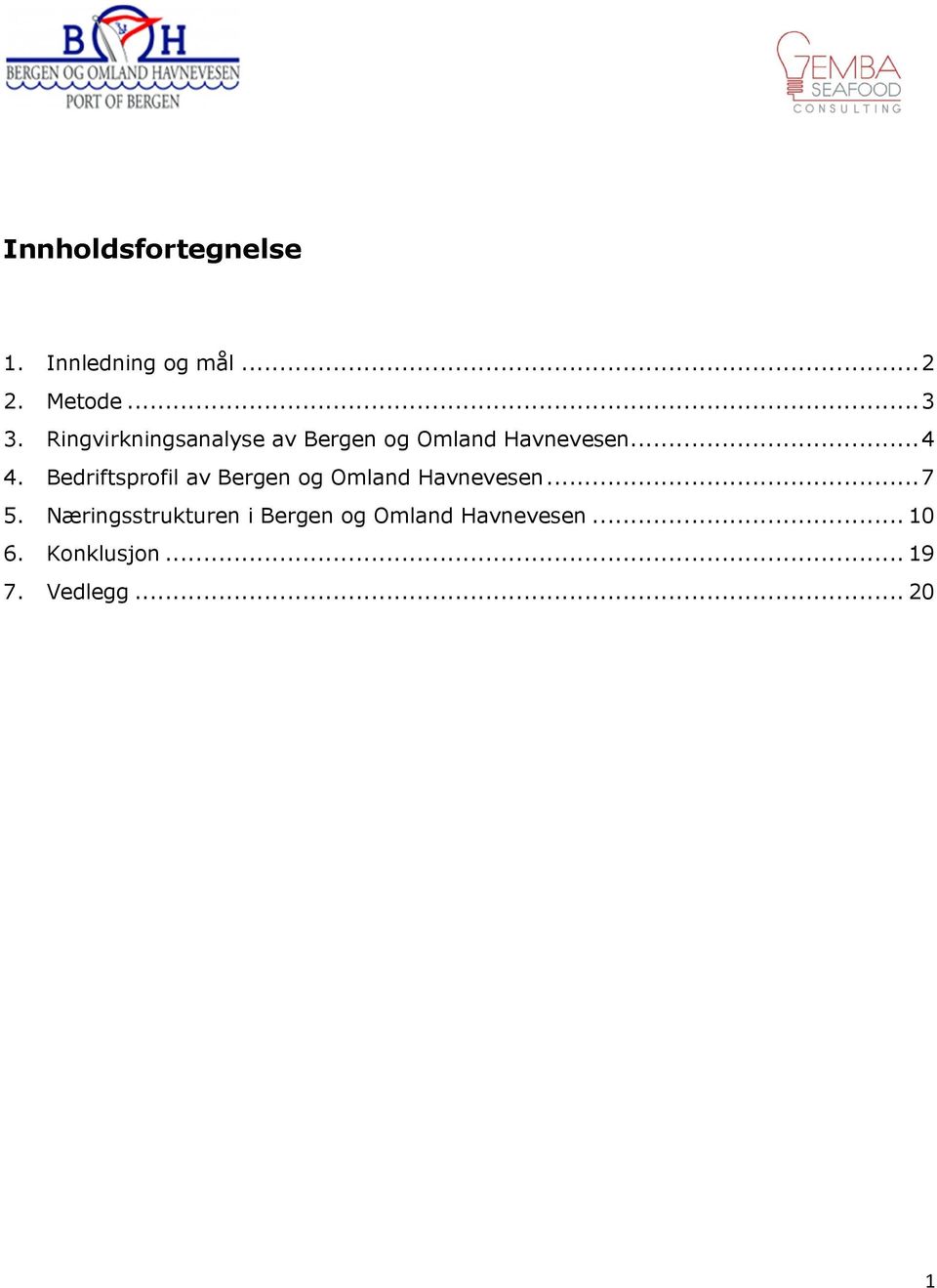 Bedriftsprofil av Bergen og Omland Havnevesen... 7 5.