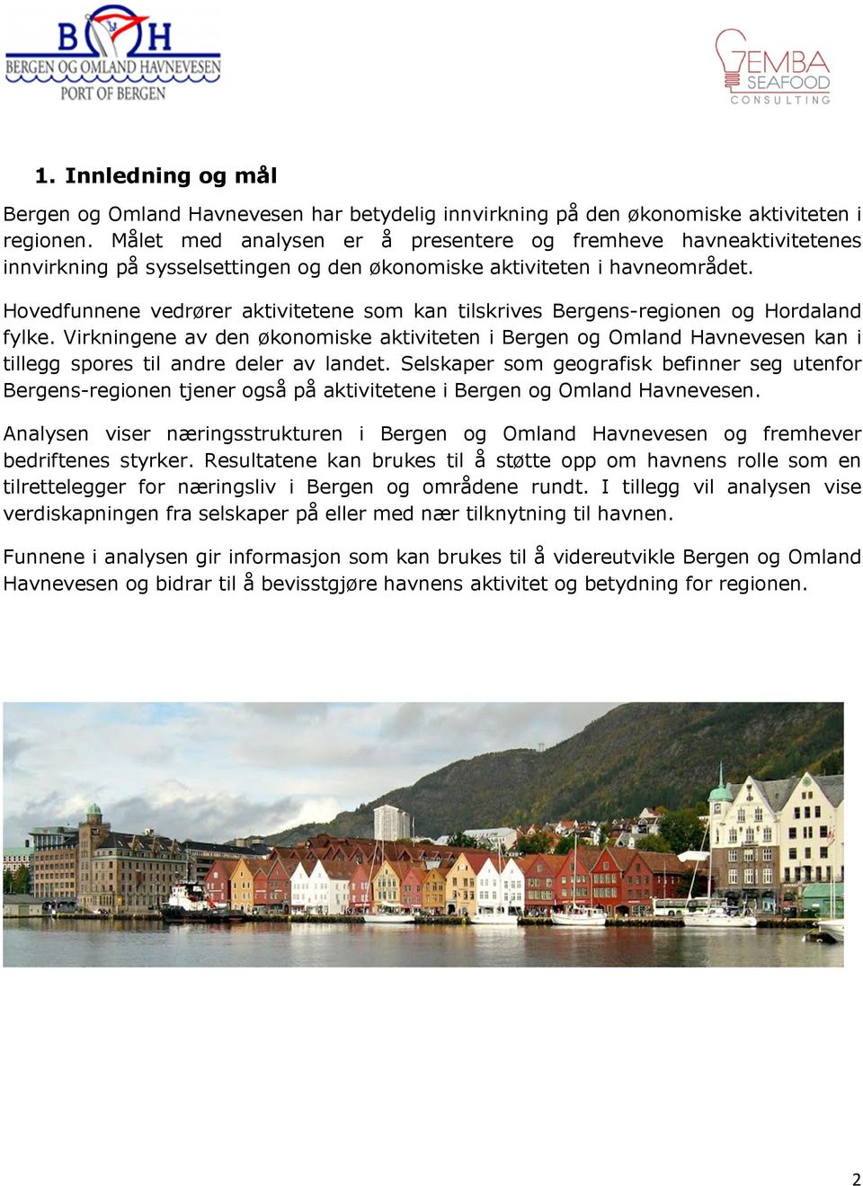 Hovedfunnene vedrører aktivitetene som kan tilskrives Bergens-regionen og Hordaland fylke.