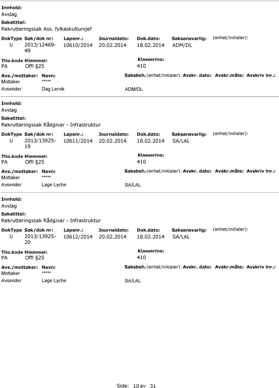 : Dag Lervik Avslag Rekrutteringssak Rådgivar - nfrastruktur 2013/13925-19 10611/2014 410 Avs./mottaker: Navn: Saksbeh.