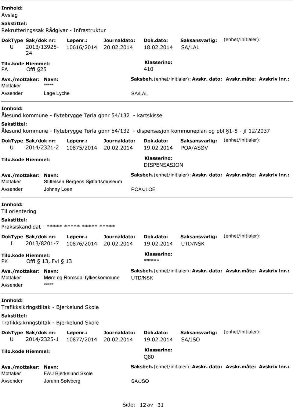 02.2014 POA/ASØV DSPENSASJON Avs./mottaker: Navn: Saksbeh. Avskr. dato: Avskr.måte: Avskriv lnr.