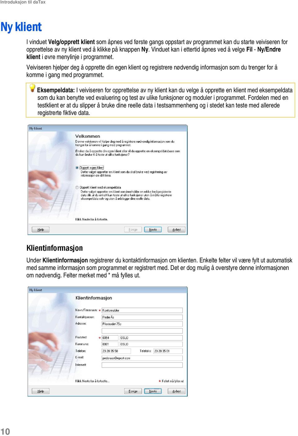 Veiviseren hjelper deg å opprette din egen klient og registrere nødvendig informasjon som du trenger for å komme i gang med programmet.